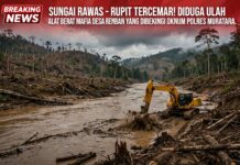 SUNGAI RAWAS – RUPIT TERCEMAR! Diduga Ulah Alat Berat Salah Satu Mafia Desa Remban yang Dibekingi Oknum Polres Muratara”